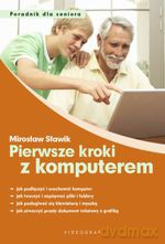 Pierwsze kroki z komputerem. Poradnik dla seniora - Mirosław Sławik [KSIĄŻKA]