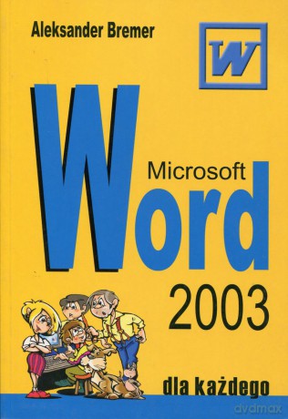 Microsoft Word 2003 - Aleksander Bremer [KSIĄŻKA]