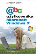 ABC użytkownika Microsoft Windows 7 - Mirosław Sławik [KSIĄŻKA]