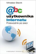 ABC użytkownika Internetu. Przewodnik po sieci - Mirosław Sławik [KSIĄŻKA]