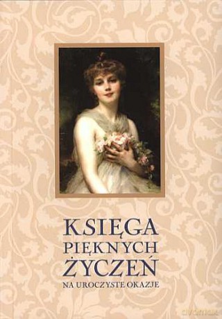 Księga pięknych życzeń. Na uroczyste okazje - Barbara Podgórska, Adam Podgórski, Anna Jach [KSIĄŻKA]