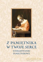 Z pamiętnika w Twoje serce. Wierszyki i rymowanki okazjonalne - Barbara Podgórska, Adam Podgórski, Anna Jach [KSIĄŻKA]