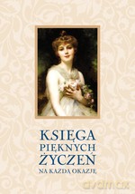 Księga pięknych życzeń. Na uroczyste okazje - Barbara Podgórska, Adam Podgórski, Anna Jach [KSIĄŻKA]