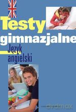 Testy gimnazjalne. Język angielski - Izabela Machaj, Tamara Żelazna [KSIĄŻKA]