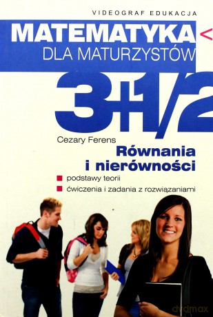 Matematyka dla maturzystów. Równania i nierówności - Cezary Ferens [KSIĄŻKA]