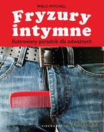 Fryzury intymne. Ilustrowany poradnik dla odważnych - Pablo Mitchell [KSIĄŻKA]