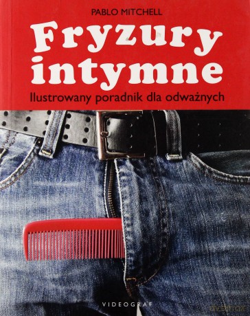Fryzury intymne. Ilustrowany poradnik dla odważnych - Pablo Mitchell [KSIĄŻKA]