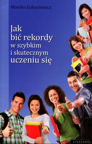 Jak bić rekordy w szybkim i skutecznym uczeniu się - Monika Łukasiewicz [KSIĄŻKA]