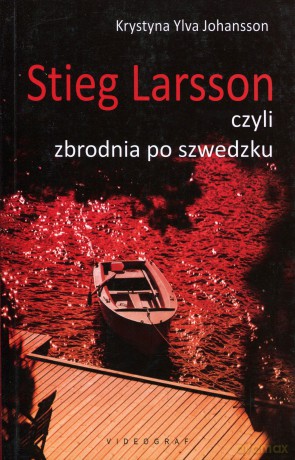 Stieg Larsson, czyli zbrodnia po szwedzku (dodruk 2012) - Krystyna Ylva Johansson [KSIĄŻKA]