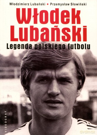 Włodek Lubański. Legenda polskiego futbolu (oprawa miękka, dodruk 2012) - Włodzimierz Lubański, Przemysław Słowiński [KSIĄŻKA]