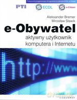 e-Obywatel. Aktywny użytkownik komputera i Internetu (dodruk 2012) - Aleksander Bremer, Mirosław Sławik [KSIĄŻKA]