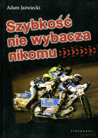 Szybkość nie wybacza nikomu (dodruk 2012) - Adam Jaźwiecki [KSIĄŻKA]