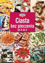 Ciasta bez pieczenia od A do Z - Opracowanie zbiorowe [KSIĄŻKA]