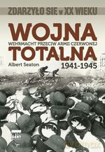 Wojna totalna. Wehrmacht przeciw Armii Czerwonej Suplement 1941-1945 - Albert Seaton [KSIĄŻKA]