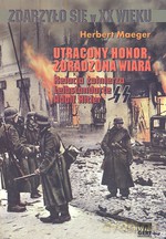 Utracony honor, zdradzona wiara. Relacja żołnierza Leibstandarte SS Adolf Hitler (oprawa miękka) - Herbert Maeger [KSIĄŻKA]