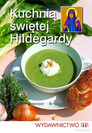 Kuchnia św. Hildegardy - Hildegarda z Bingen, B. Pregenzer, B. Schmidle [KSIĄŻKA]