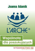L'Arche. Wspólnota dla poszukujących - Joanna Adamik [KSIĄŻKA]