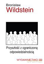 Przyszłość z ograniczoną odpowiedzialnością - Bronisław Wildstein [KSIĄŻKA]