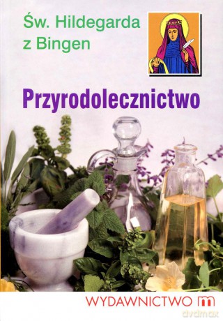 Przyrodolecznictwo - św. Hildegarda z Bingen (Wyd. 2011) - Marek Czekański, Św. Hildegarda z Bingen [KSIĄŻKA]