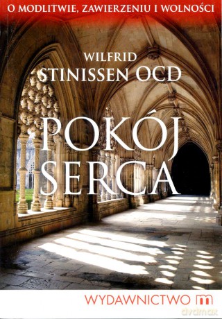 Pokój serca. O modlitwie, zawierzeniu i wolności - Wilfrid Stinissen [KSIĄŻKA]