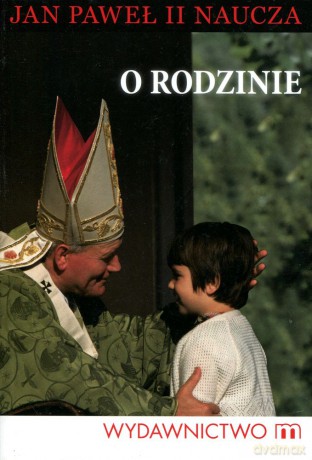 O rodzinie. Jan Paweł II naucza - Jan Paweł II [KSIĄŻKA]