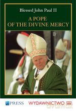 A Pope of the Divine Mercy - Blessed John Paul II [KSIĄŻKA]
