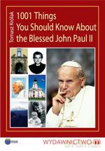 1001 things you should know about the blessed John Paul II - Tomasz Królak [KSIĄŻKA]