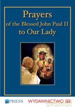 Prayers of the Blessed John Paul II to Our Lady - Blessed John Paul II [KSIĄŻKA]