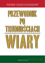 Przewodnik po trudnościach wiary - Pierre Descouvemont [KSIĄŻKA]