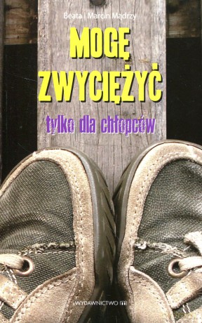 Mogę zwyciężyć. Tylko dla chłopaków - Beata Mądry, Marcin Mądry [KSIĄŻKA]