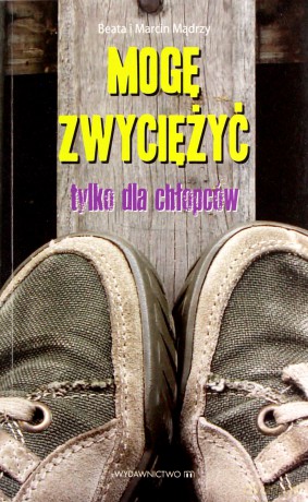 Mogę zwyciężyć. Tylko dla chłopaków - Beata Mądry, Marcin Mądry [KSIĄŻKA]
