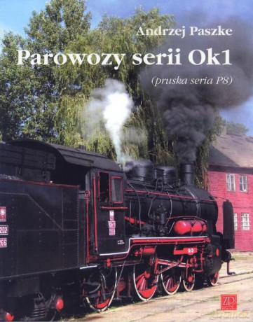 Parowozy serii Ok1 pruska seria P8 - Andrzej Paszke [KSIĄŻKA]