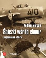 Ścieżki wśród chmur. Wspomnienia lotnicze - Andrzej Morgała [KSIĄŻKA]