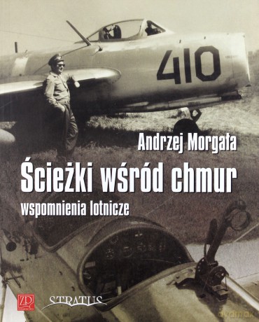 Ścieżki wśród chmur. Wspomnienia lotnicze - Andrzej Morgała [KSIĄŻKA]