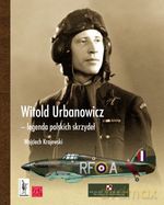 Witold Urbanowicz - legenda polskich skrzydeł - Wojciech Krajewski [KSIĄŻKA]