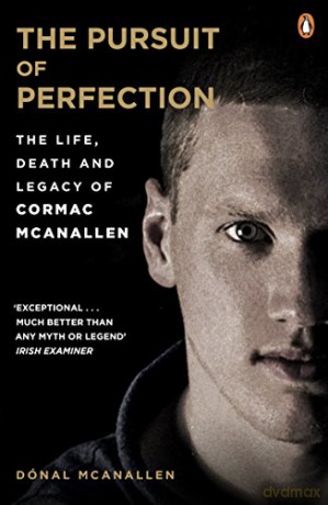 The Pursuit of Perfection: The Life, Death and Legacy of Cormac McAnallen - Dónal McAnallen [KSIĄŻKA]