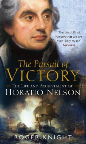 The Pursuit of Victory: The Life and Achievement of Horatio Nelson - Roger Knight [KSIĄŻKA]
