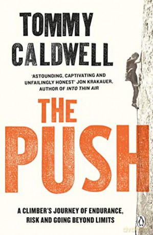 The Push: A Climber's Journey of Endurance, Risk and Going Beyond Limits to Climb the Dawn Wall - Tommy Caldwell [KSIĄŻKA]