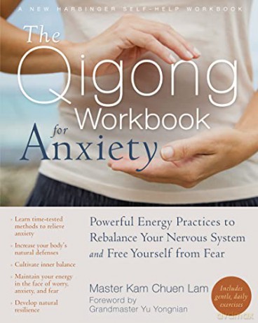 The Qigong Workbook for Anxiety: Powerful Energy Practices to Rebalance Your Nervous System and Free Yourself from Fear (New Harbinger Self-Help Workbook) - Kam Chuen Lam [KSIĄŻKA]