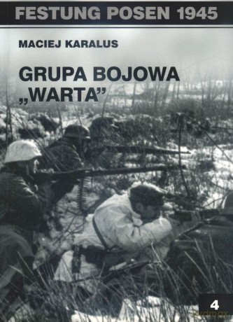 Festung Posen 1945. Grupa Bojowa "Warta" - Maciej Karalus [KSIĄŻKA]