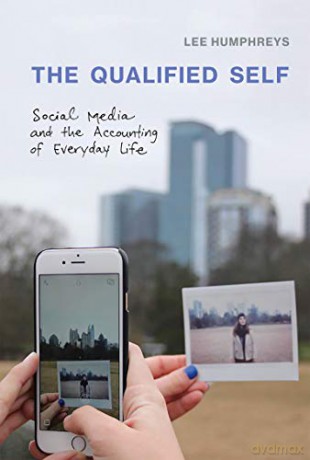 The Qualified Self: Social Media and the Accounting of Everyday Life (The MIT Press) - Lee Humphreys [KSIĄŻKA]