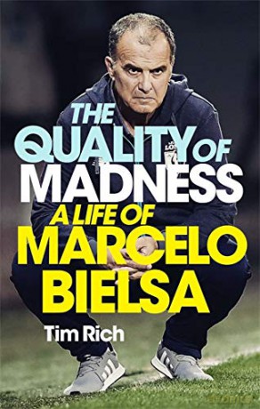 The Quality of Madness: A Life of Marcelo Bielsa - Tim Rich [KSIĄŻKA]