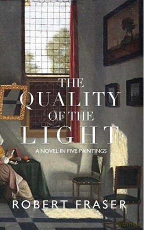 The Quality of the Light: A Novel in Five Paintings - Robert Fraser [KSIĄŻKA]