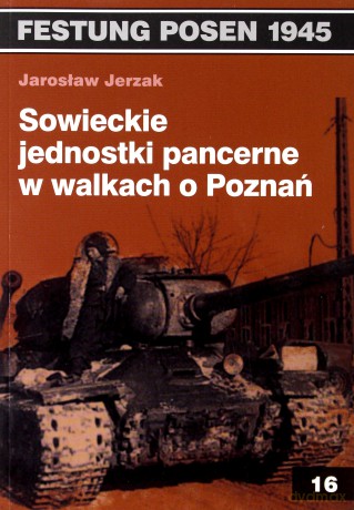 Festung Posen 1945. Sowieckie jednostki pancerne [KSIĄŻKA]