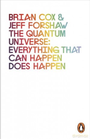 The Quantum Universe: Everything that can happen does happen - Brian Cox [KSIĄŻKA]