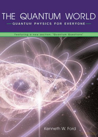 The Quantum World: Quantum Physics for Everyone Featuring a New Section, Quantum Questions - Diane Goldstein [KSIĄŻKA]