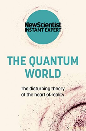The Quantum World: The disturbing theory at the heart of reality (New Scientist Instant Expert) - New Scientist [KSIĄŻKA]