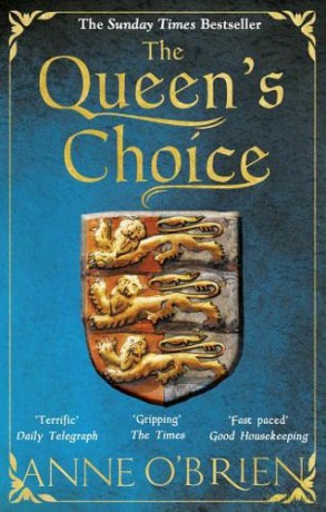 The Queen's Choice: Gripping, breathtaking, escapist historical fiction from the Sunday Times bestselling author - Anne O'Brien [KSIĄŻKA]