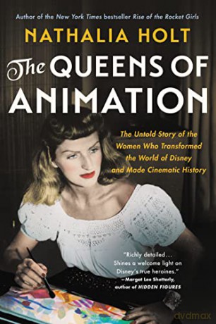 The Queens of Animation: The Untold Story of the Women Who Transformed the World of Disney and Made Cinematic History - Nathalia Holt [KSIĄŻKA]