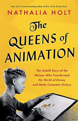 The Queens of Animation: The Untold Story of the Women Who Transformed the World of Disney and Made Cinematic History - Nathalia Holt [KSIĄŻKA]